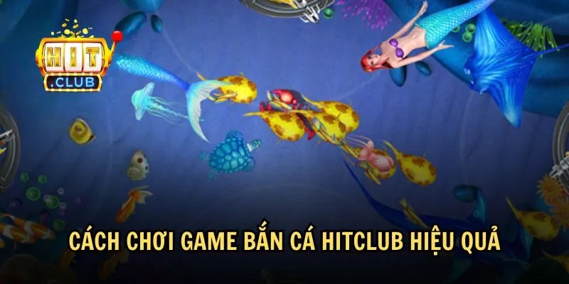 Hướng dẫn tham gia chơi bắn cá HitClub