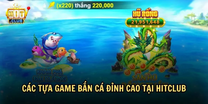 Một số tựa game bắn cá đỉnh cao tại HitClub