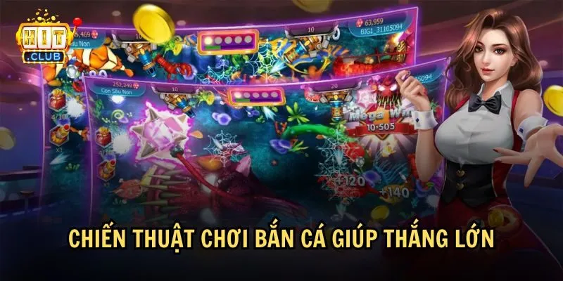 Chiến thuật áp dụng cách bắn cá dễ nổ