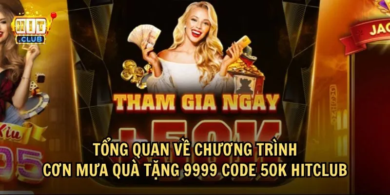 Chi tiết về chương trình cơn mưa quà tặng 9999 code 50K của HitClub