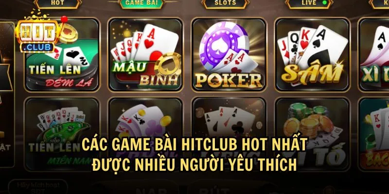 Giới thiệu các tựa game bài HitClub hay nhất