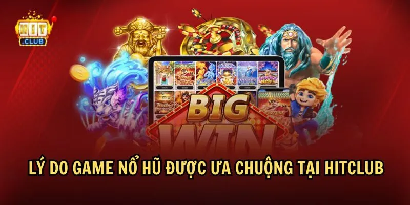 Tại sao nhiều người yêu thích game nổ hũ HitClub