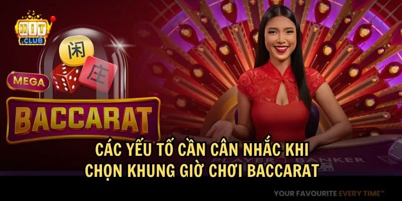 Yếu tố để chọn khung giờ chơi Baccarat