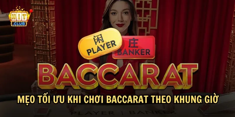 Tối ưu lối chơi theo khung giờ chơi Baccarat