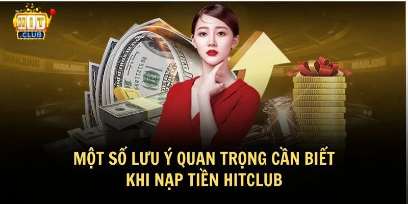 Lưu ý cần biết khi thực hiện nạp tiền HitClub