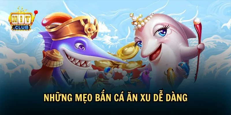 Mẹo bắn cá ăn xu cơ bản