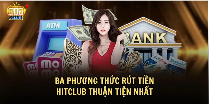 Các phương thức rút tiền HitClub quen thuộc nhất