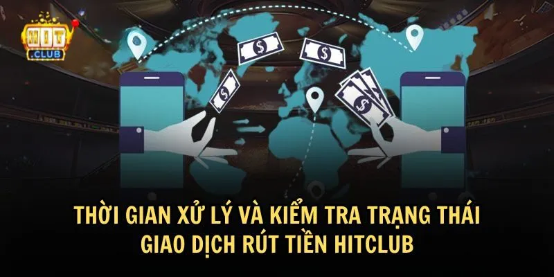 Thời gian xử lý giao dịch rút tiền của HitClub là bao lâu