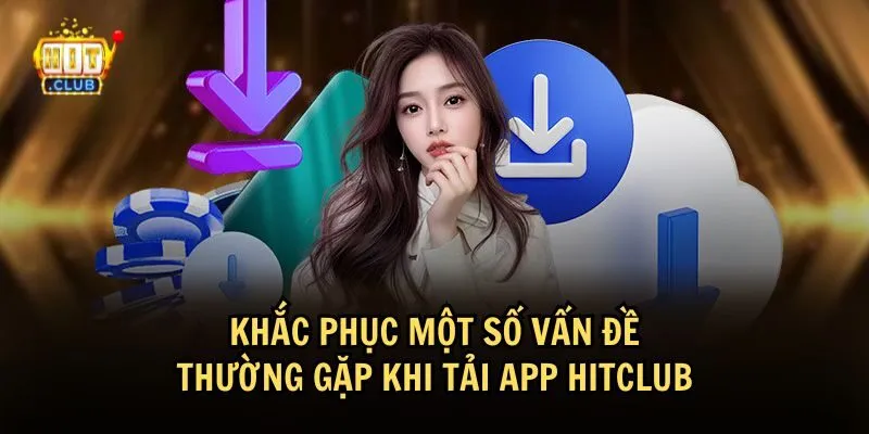 Các câu hỏi thường gặp về việc tải app HitClub và cách khắc phục