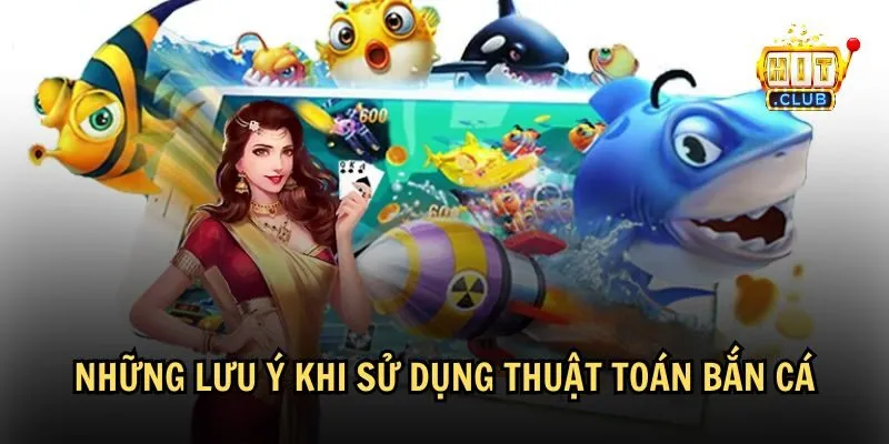 Lưu ý quan trọng khi sử dụng thuật toán bắn cá trong game