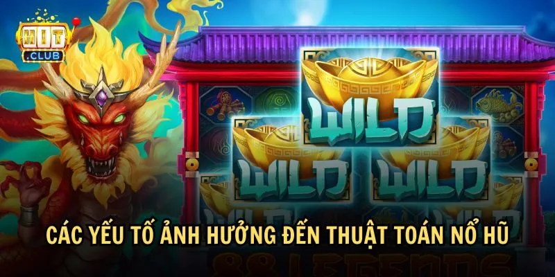 Những yếu tố nào ảnh hưởng đến thuật toán nổ hũ