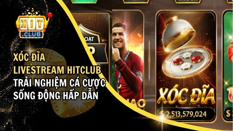 Xóc Đĩa Live Stream HitClub - Trải Nghiệm Cá Cược Hấp Dẫn