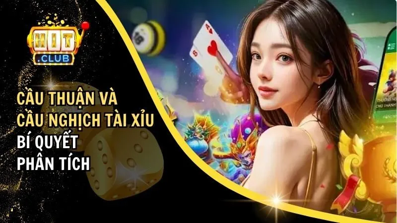 Cầu Thuận Và Cầu Nghịch Tài Xỉu – Bí Quyết Phân Tích Hay