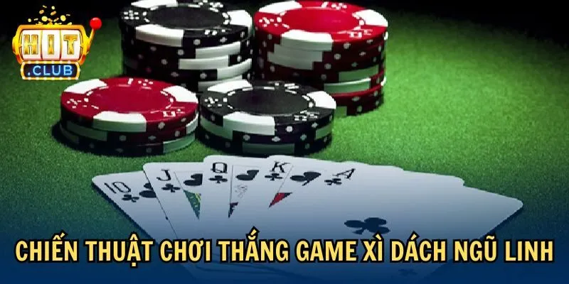 Chiến thuật chơi thắng game Xì Dách Ngũ Linh