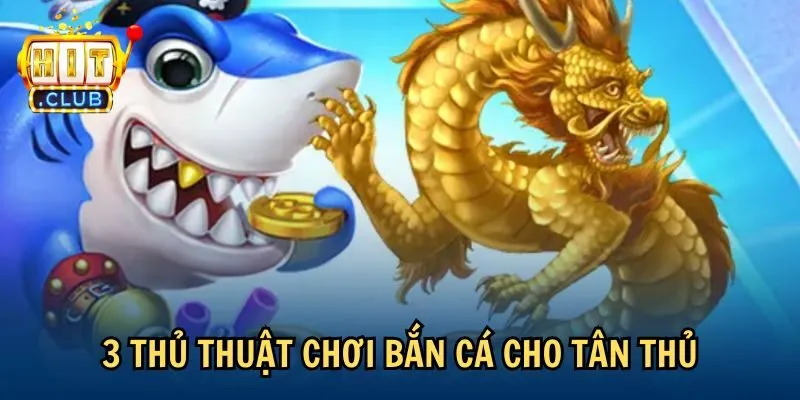 3 thủ thuật chơi bắn cá cho tân thủ