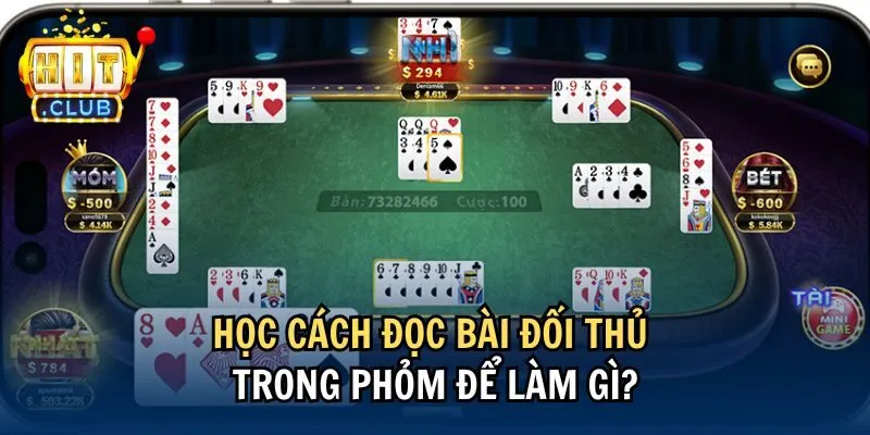 Học cách đọc bài đối thủ trong Phỏm để làm gì?