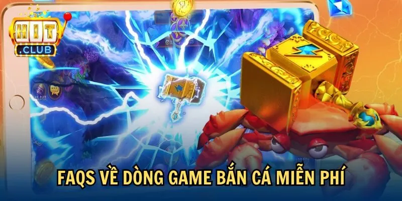 FAQs về dòng game bắn cá miễn phí