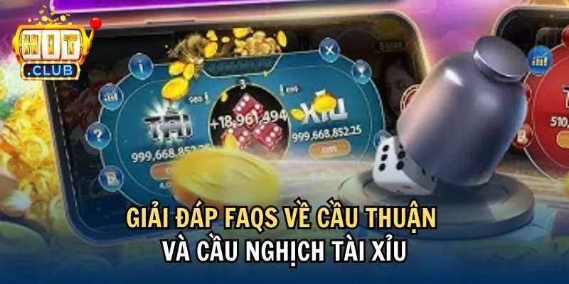 Giải đáp FAQs về cầu thuận và cầu nghịch tài xỉu