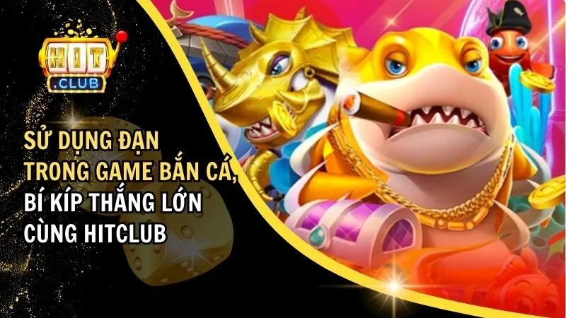 sử dụng đạn trong game bắn cá