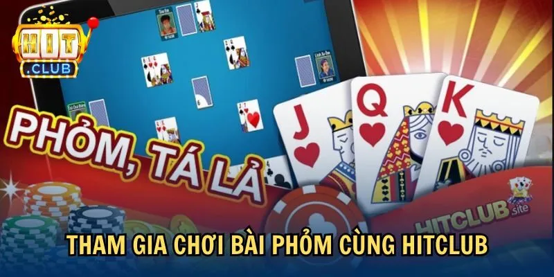 Tham gia chơi bài Phỏm cùng Hitclub