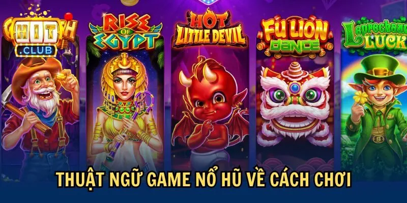 Thuật ngữ game nổ hũ về cách chơi