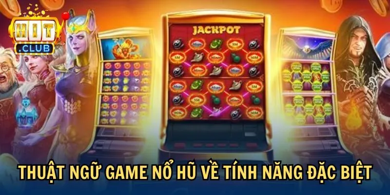 Thuật ngữ game nổ hũ về tính năng đặc biệt