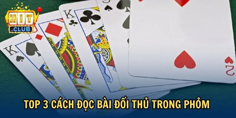 Top 3 cách đọc bài đối thủ trong Phỏm